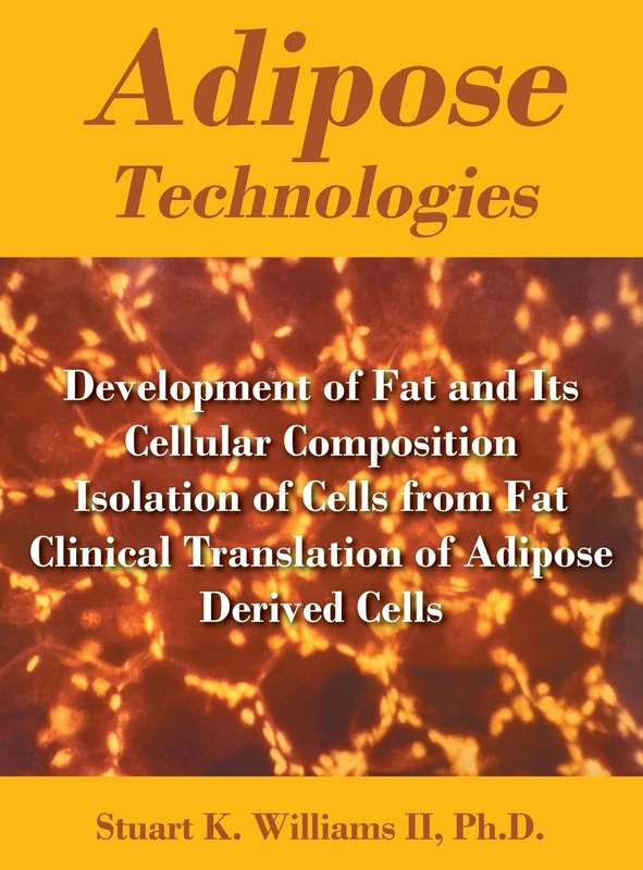 Adipose Technologies: Development of Fat and Its Cellular Composition Isolation of Cells from Fat Clinical Translation of Adipose Derived Cells