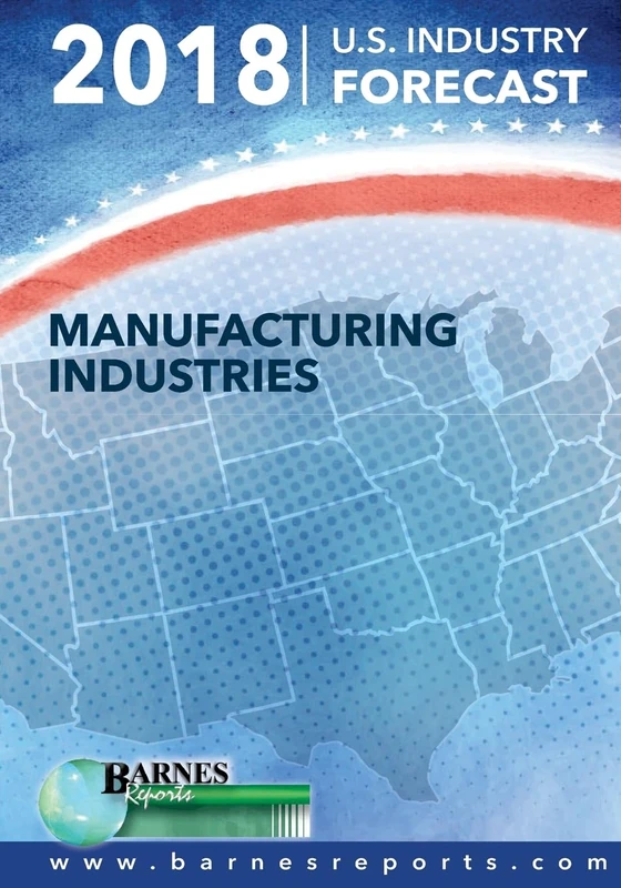 2018 U.S. Industry Forecast-Manufacturing Industries: Volume 2