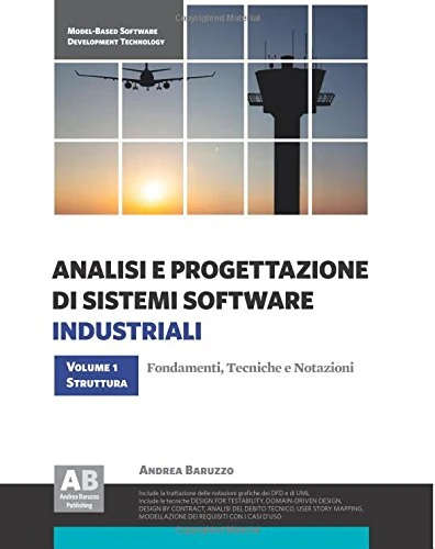 Analisi e Progettazione di Sistemi Software Industriali - Volume 1: Struttura: Fondamenti, tecniche e notazioni