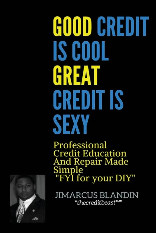 Good Credit Is Cool, Great Credit Is Sexy: Professional Credit Education and Repair Made Simple "FYI for your DIY" - Image 1
