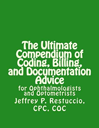 The Ultimate Compendium of Coding, Billing, and Documentation Advice: for Ophthalmologists and Optometrists (2020 Edition)