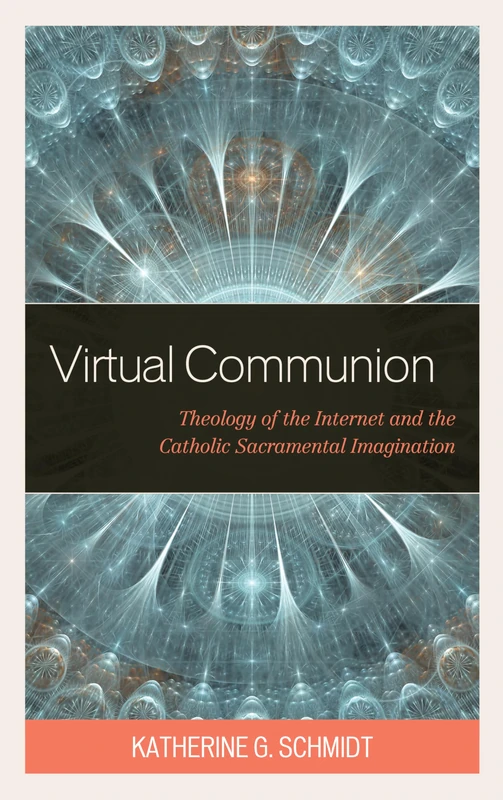 Virtual Communion: Theology of the Internet and the Catholic Sacramental Imagination - Image 1