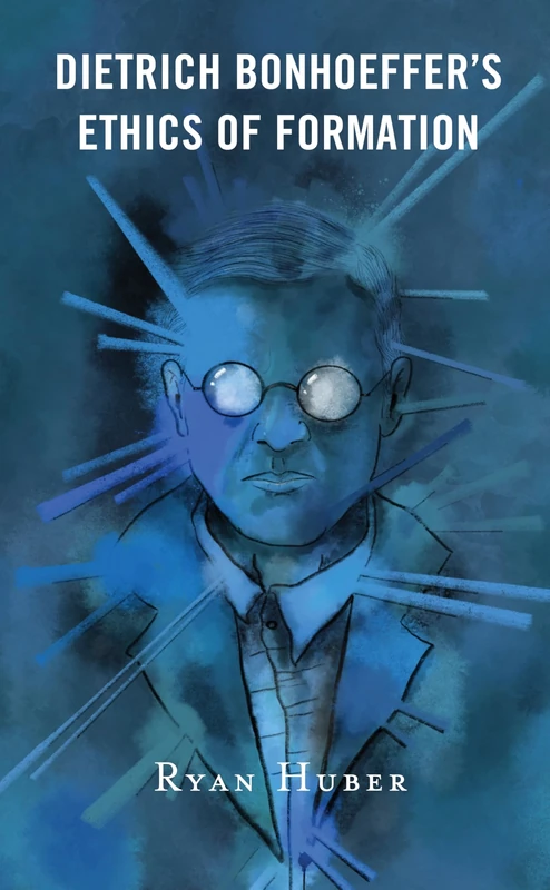 Dietrich Bonhoeffers Ethics of Formation