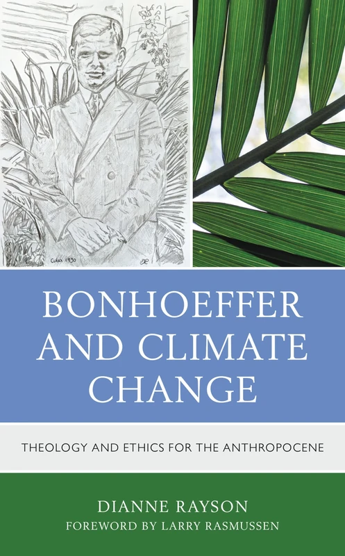 Bonhoeffer and Climate Change: Theology and Ecoethics for the Anthropocene