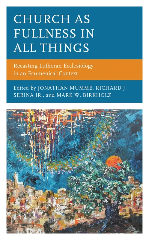 Church as Fullness in All Things: Recasting Lutheran Ecclesiology in an Ecumenical Context