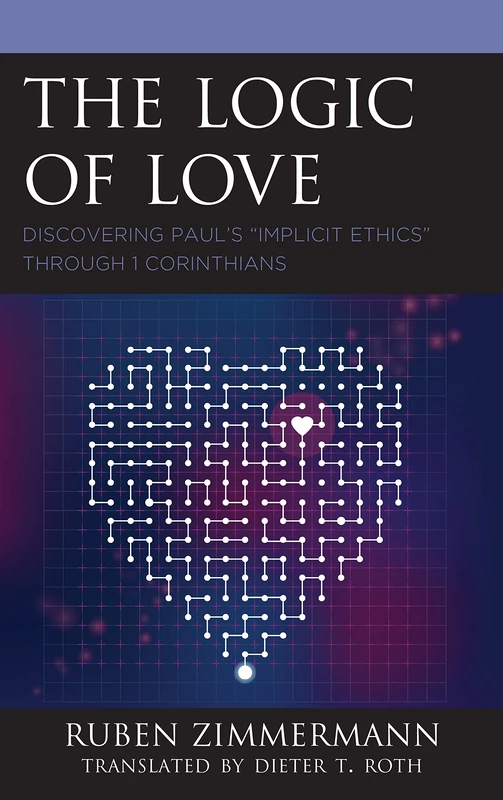 The Logic of Love: Discovering Paul's "Implicit Ethics" through 1 Corinthians