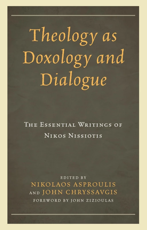 Theology as Doxology and Dialogue: The Essential Writings of Nikos Nissiotis