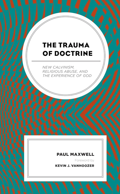 The Trauma of Doctrine: New Calvinism, Religious Abuse, and the Experience of God - Image 1