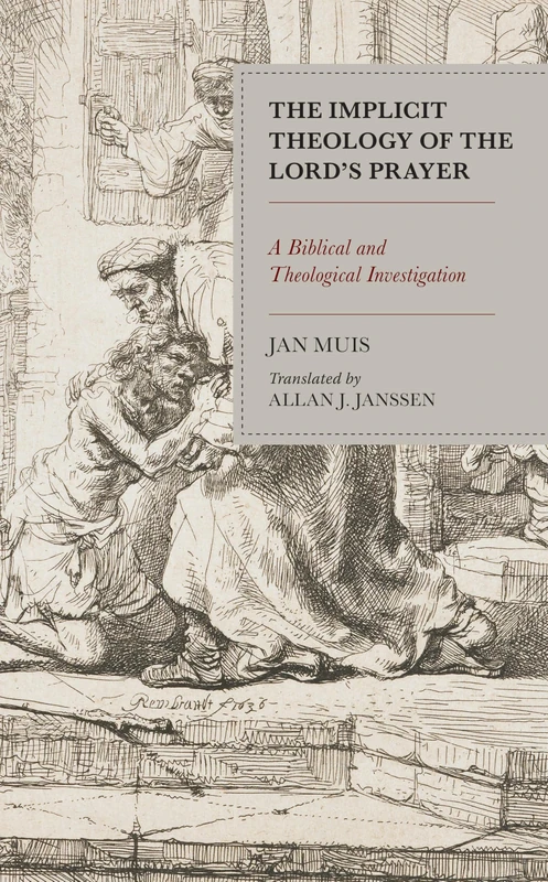 The Implicit Theology of the Lords Prayer: A Biblical and Theological Investigation