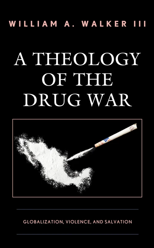 A Theology of the Drug War: Globalization, Violence, and Salvation - Image 1