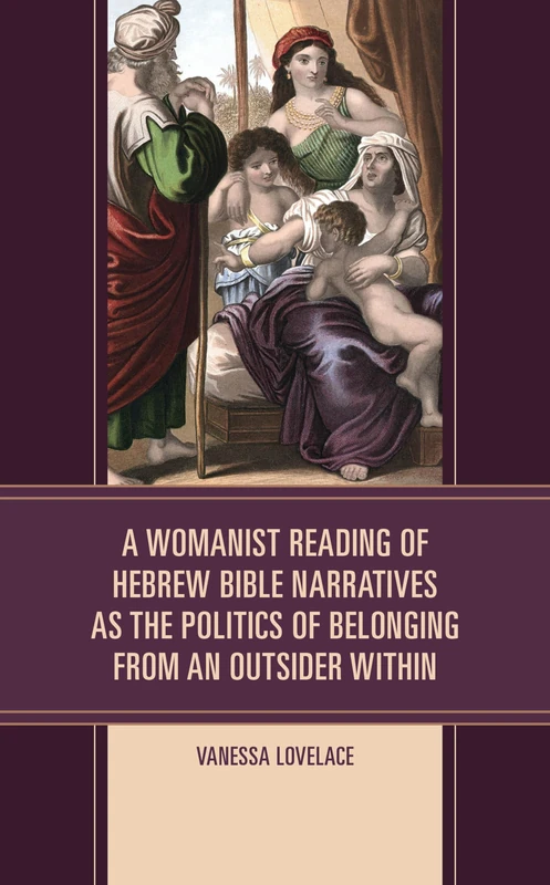 A Womanist Reading of Hebrew Bible Narratives as the Politics of Belonging from an Outsider Within (Womanist Readings of Scripture)