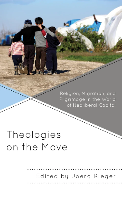 Theologies on the Move: Religion, Migration, and Pilgrimage in the World of Neoliberal Capital (Decolonizing Theology)