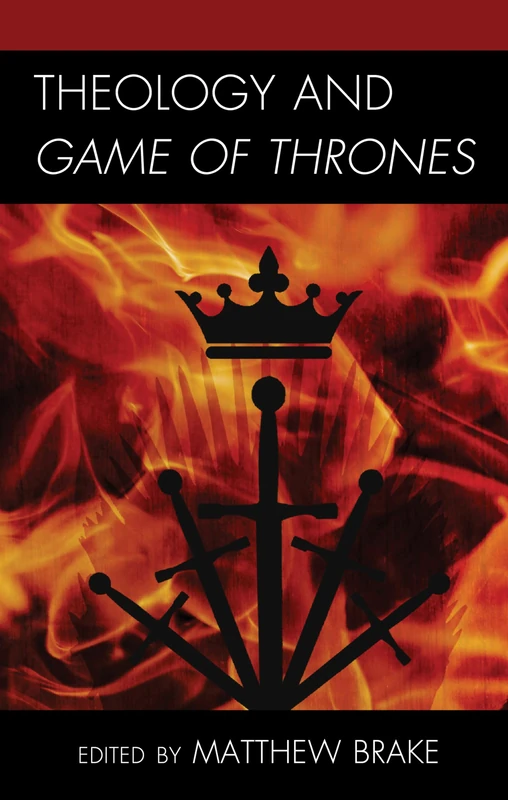 Theology and Game of Thrones (Theology, Religion, and Pop Culture)