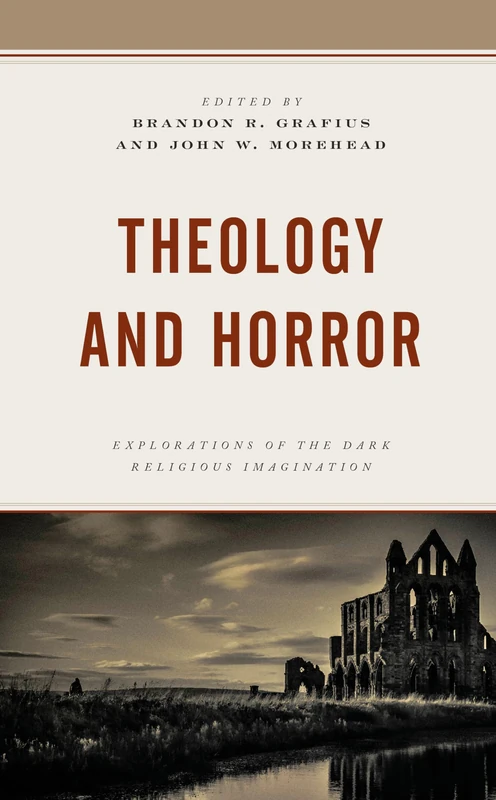 Theology and Horror: Explorations of the Dark Religious Imagination (Theology and Pop Culture) (Theology, Religion, and Pop Culture)