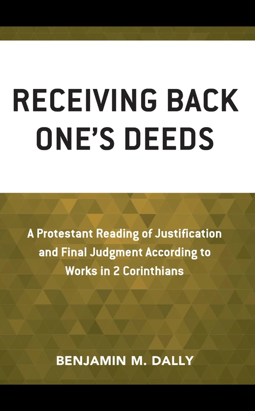 Receiving Back One’s Deeds: A Protestant Reading of Justification and Final Judgment according to Works in 2 Corinthians