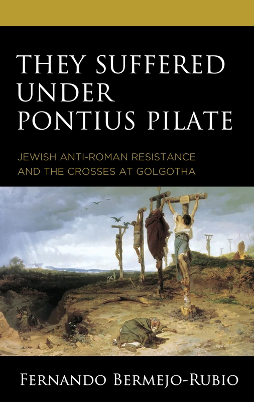 They Suffered under Pontius Pilate: Jewish Anti-Roman Resistance and the Crosses at Golgotha - Image 1