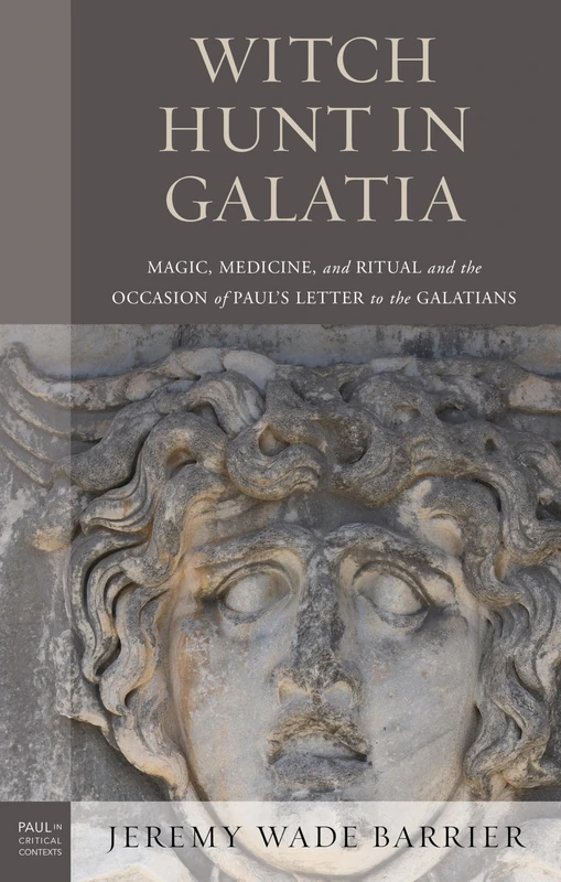 Witch Hunt in Galatia: Magic, Medicine, and Ritual and the Occasion of Paul's Letter to the Galatians (Paul in Critical Contexts) - Image 1