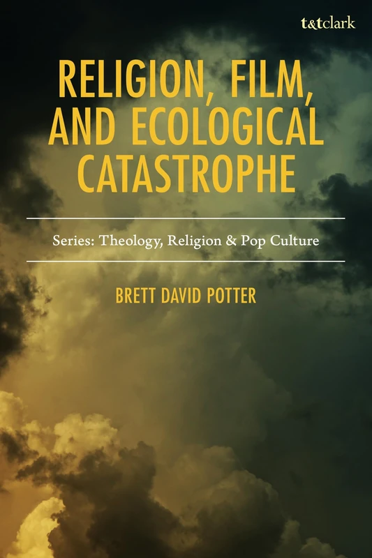 Religion, Film, and Ecological Catastrophe (Theology, Religion, and Pop Culture)