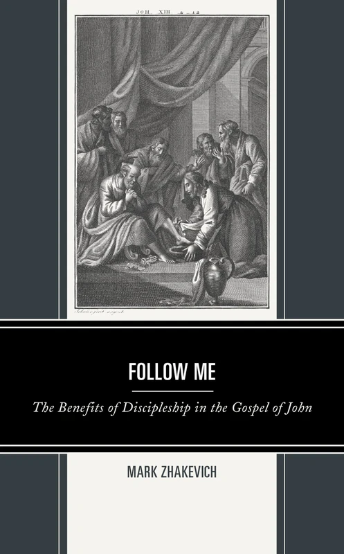 Follow Me: The Benefits of Discipleship in the Gospel of John (Interpreting Johannine Literature)