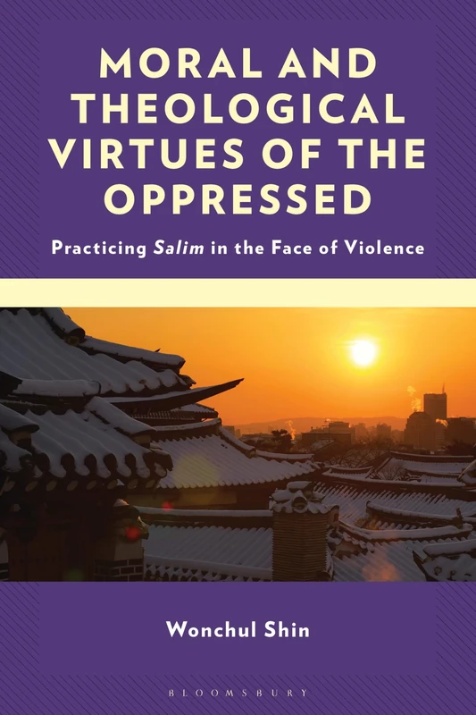 Moral and Theological Virtues of the Oppressed: Practicing Salim in the Face of Violence