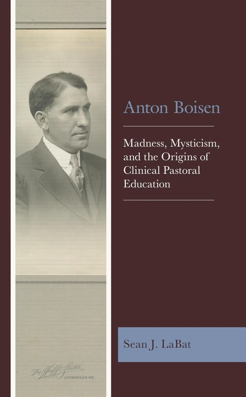 Anton Boisen: Madness, Mysticism, and the Origins of Clinical Pastoral Education - Image 1