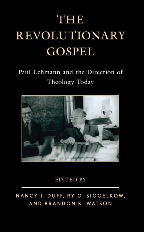 The Revolutionary Gospel: Paul Lehmann and the Direction of Theology Today