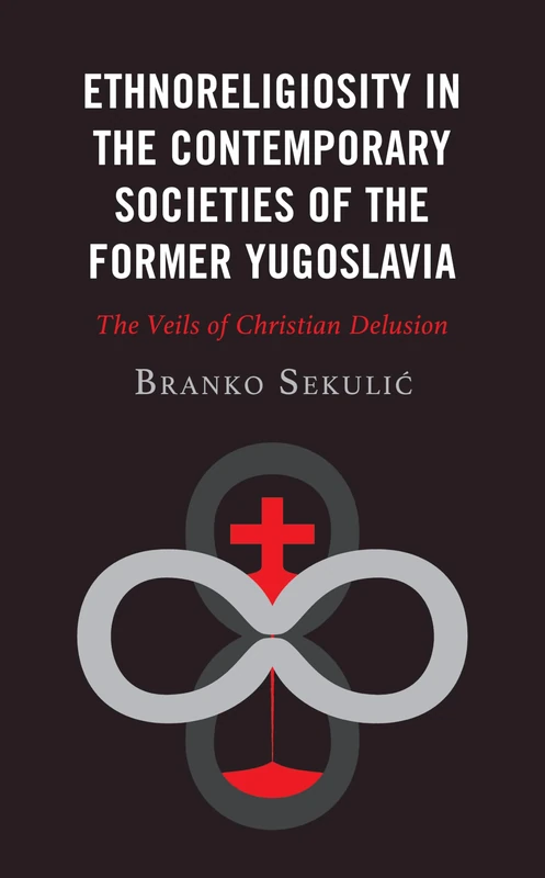 Ethnoreligiosity in the Contemporary Societies of the Former Yugoslavia: The Veils of Christian Delusion