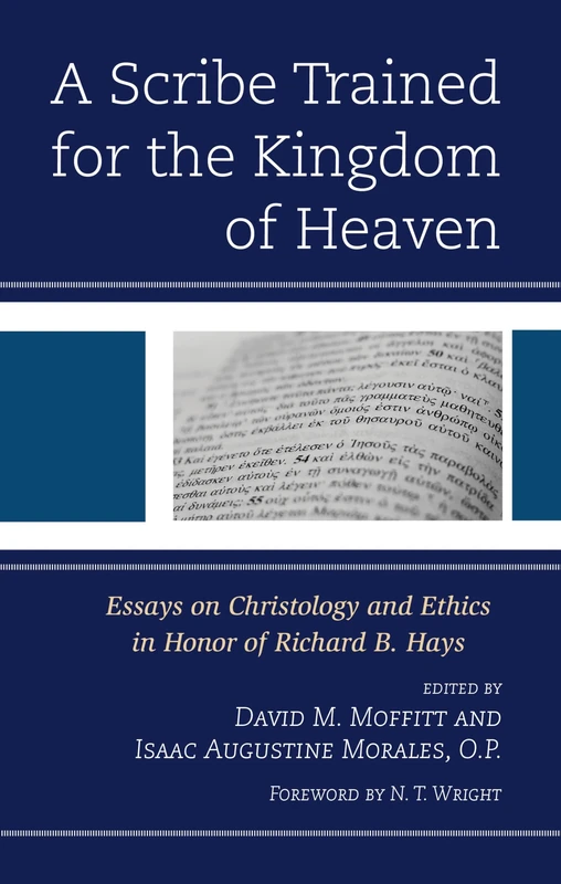 A Scribe Trained for the Kingdom of Heaven: Essays on Christology and Ethics in Honor of Richard B. Hays - Image 1