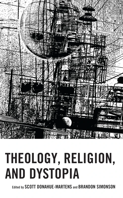 Theology, Religion, and Dystopia (Theology, Religion, and Pop Culture)