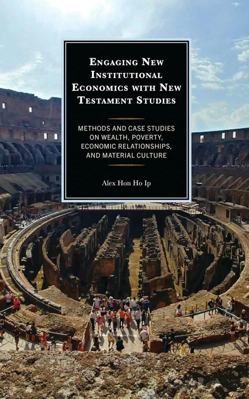 Engaging New Institutional Economics with New Testament Studies: Methods and Case Studies on Wealth, Poverty, Economic Relationships, and Material Culture