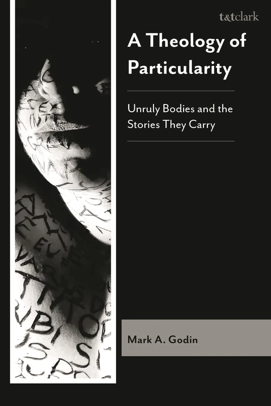 A Theology of Particularity: Unruly Bodies and the Stories they Carry