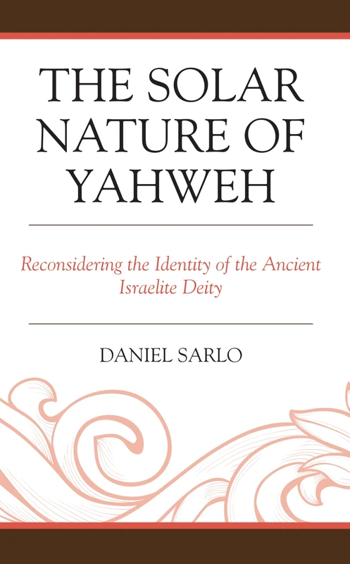 The Solar Nature of Yahweh: Reconsidering the Identity of the Ancient Israelite Deity (Coniectanea Biblica)