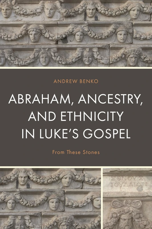 Abraham, Ancestry, and Ethnicity in Luke's Gospel: From These Stones