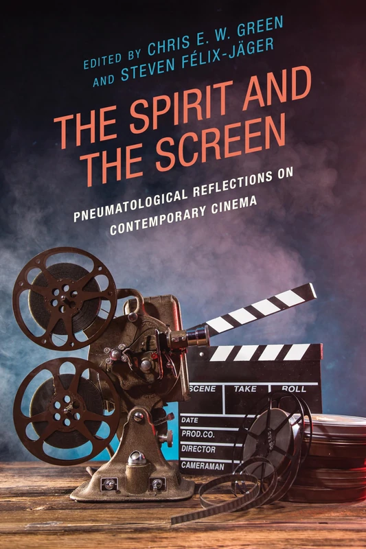 Spirit and the Screen: Pneumatological Reflections on Contemporary Cinema (Theology, Religion, and Pop Culture)