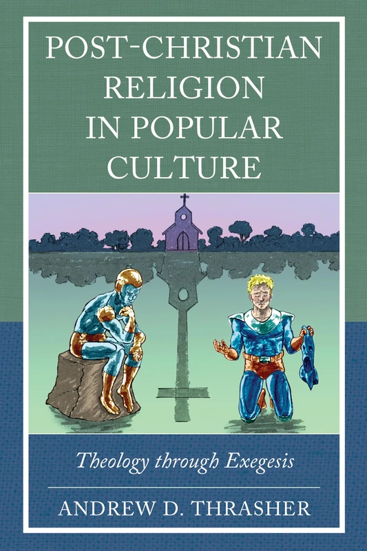 Post-Christian Religion in Popular Culture: Theology through Exegesis (Theology, Religion, and Pop Culture)