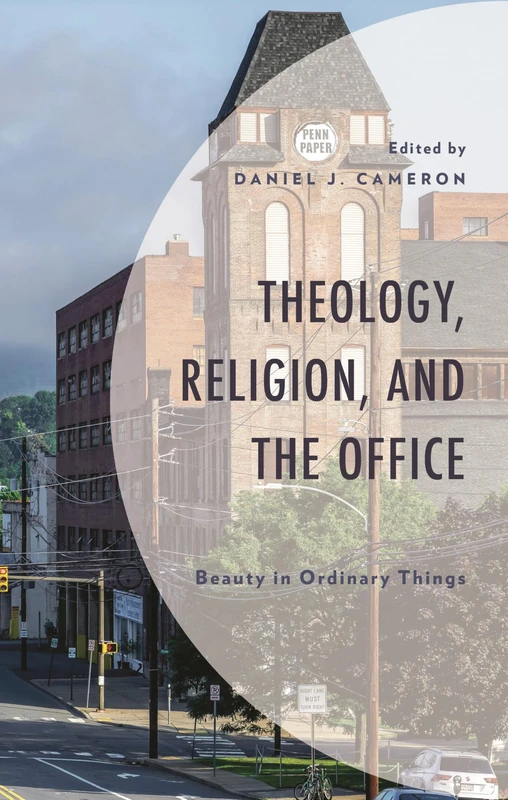Theology, Religion, and the Office: Beauty in Ordinary Things (Theology, Religion, and Pop Culture)