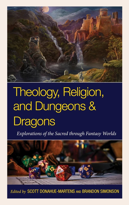 Theology, Religion, and Dungeons & Dragons: Explorations of the Sacred Through Fantasy Worlds (Theology, Religion, and Pop Culture)