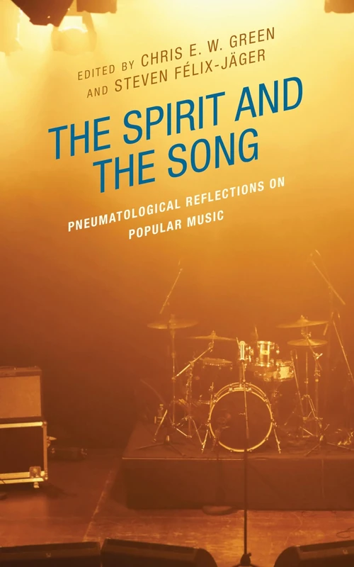 The Spirit and the Song: Pneumatological Reflections on Popular Music (Theology, Religion, and Pop Culture)