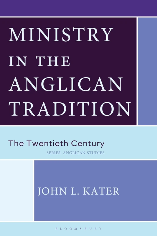 Ministry in the Anglican Tradition: The Twentieth Century (Anglican Studies)