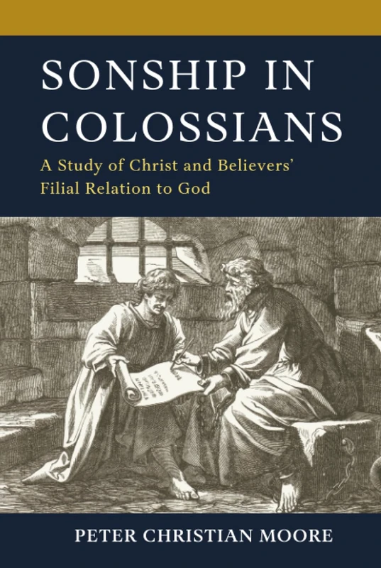 Sonship in Colossians: A Study of Christ and Believers’ Filial Relation to God