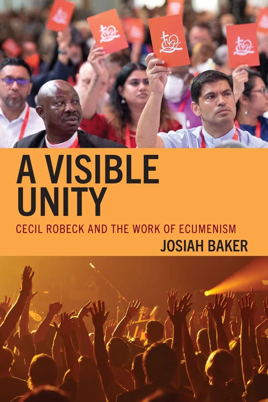 A Visible Unity: Cecil Robeck and the Work of Ecumenism