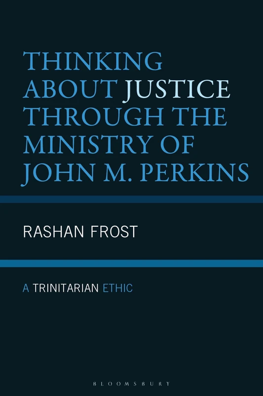 Thinking About Justice Through the Ministry of John M. Perkins: A Trinitarian Ethic