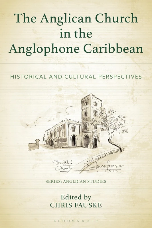 Anglican Church in the Anglophone Caribbean, The: Historical and Cultural Perspectives (Anglican Studies)
