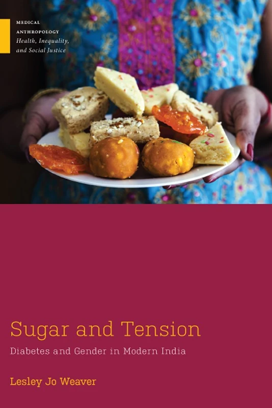 Sugar and Tension: Diabetes and Gender in Modern India (Medical Anthropology)