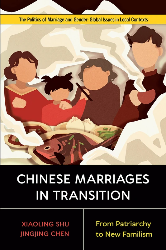 Chinese Marriages in Transition: From Patriarchy to New Familism (Politics of Marriage and Gender: Global Issues in Local Contexts)