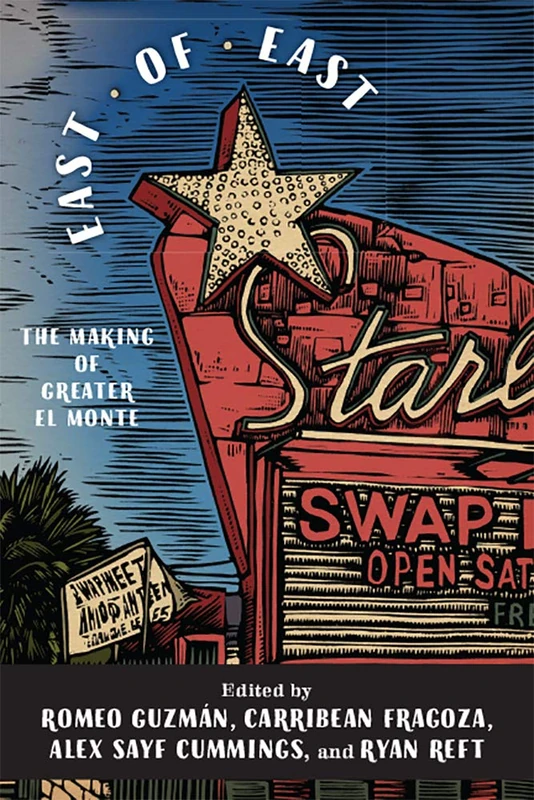 East of East: The Making of Greater El Monte (Latinidad: Transnational Cultures in the United States)