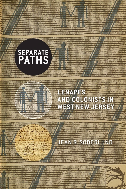 Separate Paths: Lenapes and Colonists in West New Jersey (CERES: Rutgers Studies in History)