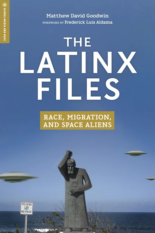 The Latinx Files: Race, Migration, and Space Aliens (Global Media and Race) - Image 1