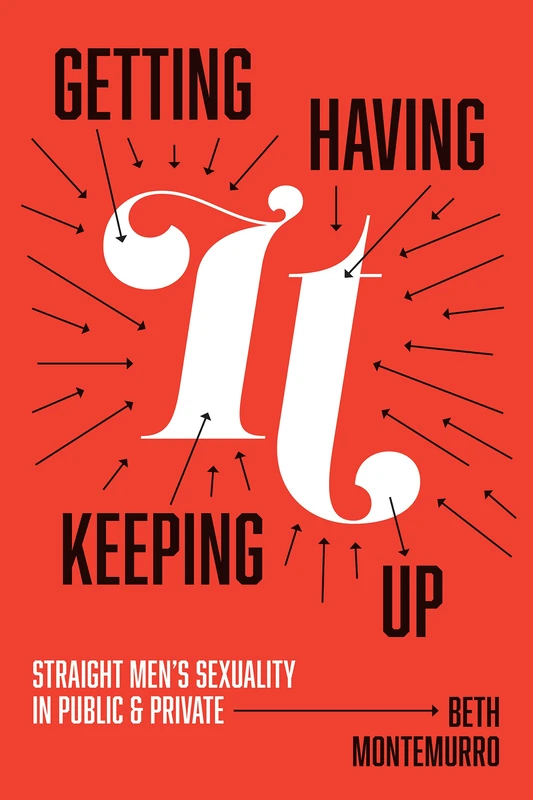 Getting It, Having It, Keeping It Up: Straight Men's Sexuality in Public and Private - Image 1