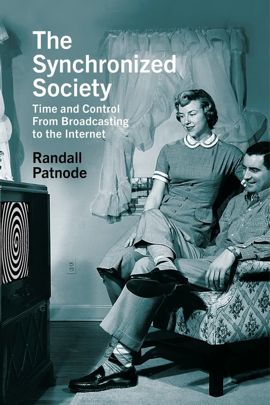 The Synchronized Society: Time and Control From Broadcasting to the Internet